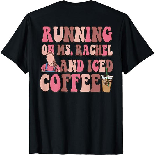 Cotton Printing Running on Ms Rachel and Iced Coffee Funny Saying T Shirt
